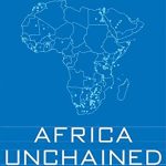 AFRICA UNCHAINED:THE BLUE PRINT FOR AFRICA'S FUTURE