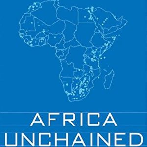 AFRICA UNCHAINED:THE BLUE PRINT FOR AFRICA'S FUTURE