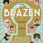 Brazen: Rebel Ladies Who Rocked the World